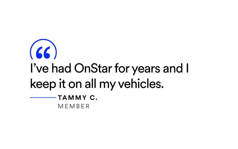 A testimonial with a quote from Tammy C., an OnStar member, that reads: "I’ve had OnStar for years and I keep it on all my vehicles."