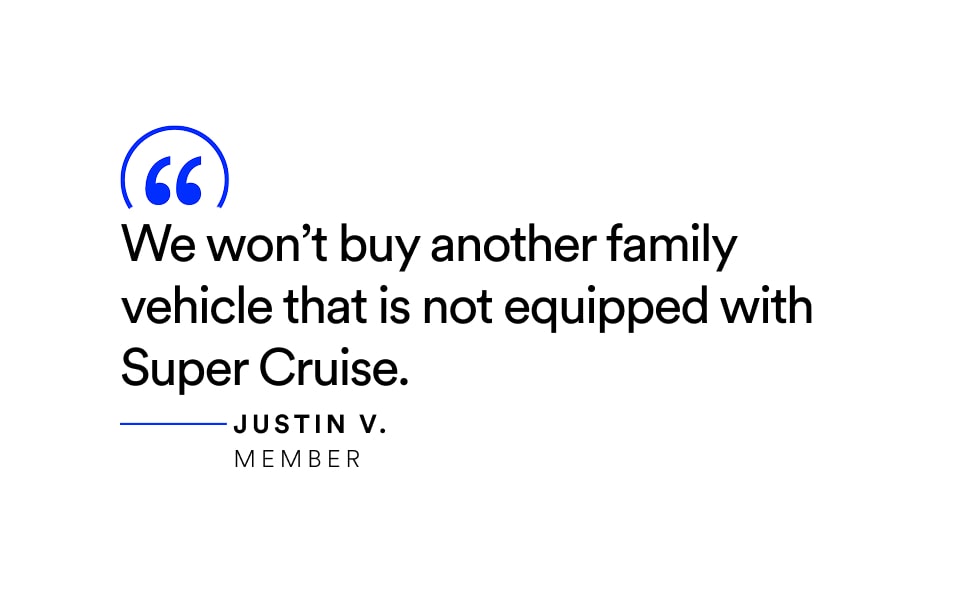 A testimonial with a quote from Justin V., an OnStar member, that reads: "We won't buy another family vehicle that is not equipped with Super Cruise."