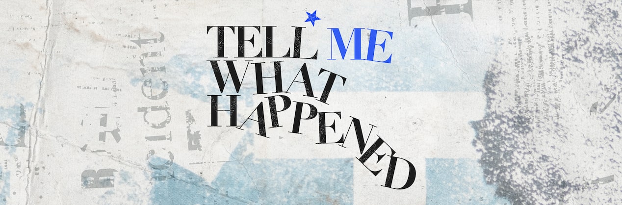 Text overlay saying "Tell Me What Happened" on a busy background.